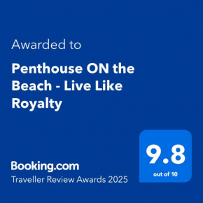 Penthouse ON the Beach - Live Like Royalty